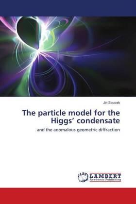 Soucek |  The particle model for the Higgs¿ condensate | Buch |  Sack Fachmedien
