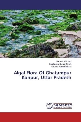 Mohan / Singh / Mishra |  Algal Flora Of Ghatampur Kanpur, Uttar Pradesh | Buch |  Sack Fachmedien