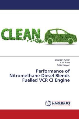 Kumar / Rana / Nayyar |  Performance of Nitromethane-Diesel Blends Fuelled VCR CI Engine | Buch |  Sack Fachmedien