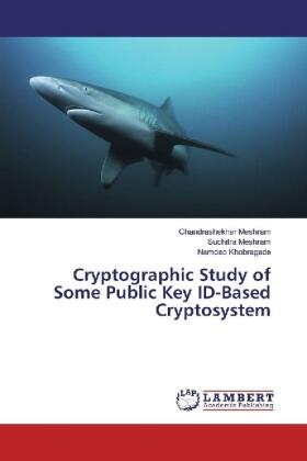 Meshram / Khobragade |  Cryptographic Study of Some Public Key ID-Based Cryptosystem | Buch |  Sack Fachmedien