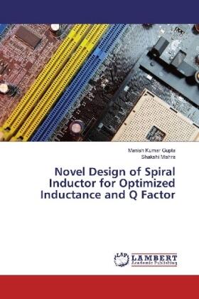 Gupta / Mishra |  Novel Design of Spiral Inductor for Optimized Inductance and Q Factor | Buch |  Sack Fachmedien