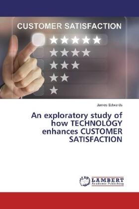 Edwards |  An exploratory study of how TECHNOLOGY enhances CUSTOMER SATISFACTION | Buch |  Sack Fachmedien