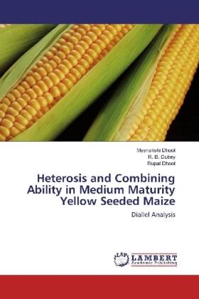 Dhoot / Dubey |  Heterosis and Combining Ability in Medium Maturity Yellow Seeded Maize | Buch |  Sack Fachmedien