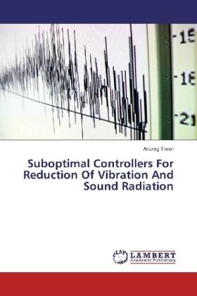 Tiwari |  Suboptimal Controllers For Reduction Of Vibration And Sound Radiation | Buch |  Sack Fachmedien
