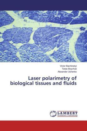 Bachinskyi / Boychuk / Ushenko |  Laser Polarimetry of Biological Tissues and Fluids - Vol 1 | Buch |  Sack Fachmedien