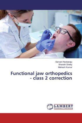Nookaraju / Shetty / Kumar |  Functional jaw orthopedics - class 2 correction | Buch |  Sack Fachmedien