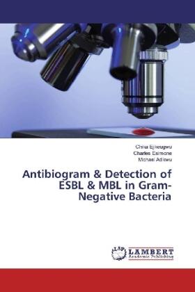 Ejikeugwu / Esimone / Adikwu |  Antibiogram & Detection of ESBL & MBL in Gram-Negative Bacteria | Buch |  Sack Fachmedien