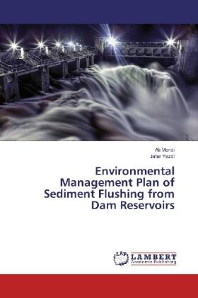 Moridi / Yazdi |  Environmental Management Plan of Sediment Flushing from Dam Reservoirs | Buch |  Sack Fachmedien