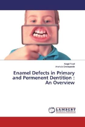 Patel / Deshpande |  Enamel Defects in Primary and Permenent Dentition : An Overview | Buch |  Sack Fachmedien