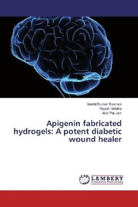 Kashaw / Shukla / Jain |  Apigenin fabricated hydrogels: A potent diabetic wound healer | Buch |  Sack Fachmedien