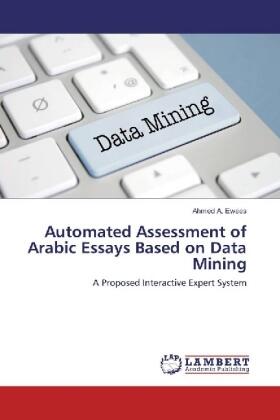 Ewees |  Automated Assessment of Arabic Essays Based on Data Mining | Buch |  Sack Fachmedien
