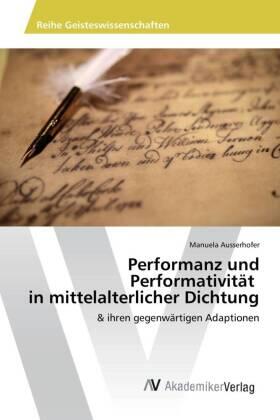 Ausserhofer |  Performanz und Performativität in mittelalterlicher Dichtung | Buch |  Sack Fachmedien