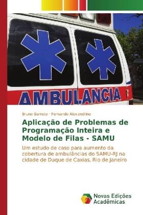 Barreto / Alexandrino |  Aplicação de Problemas de Programação Inteira e Modelo de Filas - SAMU | Buch |  Sack Fachmedien