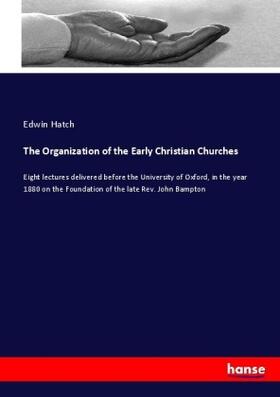 Hatch | The Organization of the Early Christian Churches | Buch | 978-3-337-00055-4 | sack.de