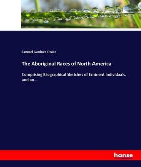 Drake |  The Aboriginal Races of North America | Buch |  Sack Fachmedien