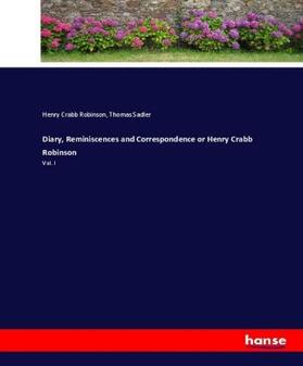 Robinson / Sadler |  Diary, Reminiscences and Correspondence or Henry Crabb Robinson | Buch |  Sack Fachmedien