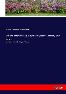 Lippincott / Foulke |  Life and letters of Mary S. Lippincott, late of Camden, New Jersey | Buch |  Sack Fachmedien