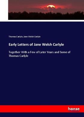 Carlyle |  Early Letters of Jane Welsh Carlyle | Buch |  Sack Fachmedien
