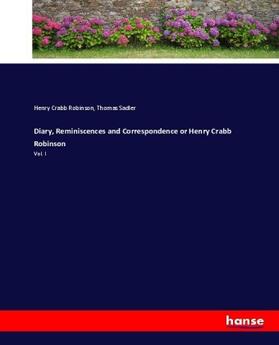 Robinson / Sadler |  Diary, Reminiscences and Correspondence or Henry Crabb Robinson | Buch |  Sack Fachmedien