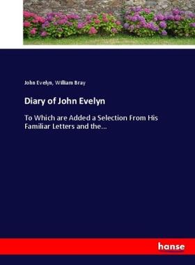 Evelyn / Bray |  Diary of John Evelyn | Buch |  Sack Fachmedien