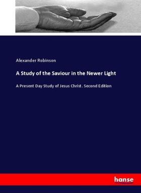 Robinson |  A Study of the Saviour in the Newer Light | Buch |  Sack Fachmedien
