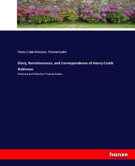 Robinson / Sadler |  Diary, Reminiscences, and Correspondence of Henry Crabb Robinson | Buch |  Sack Fachmedien