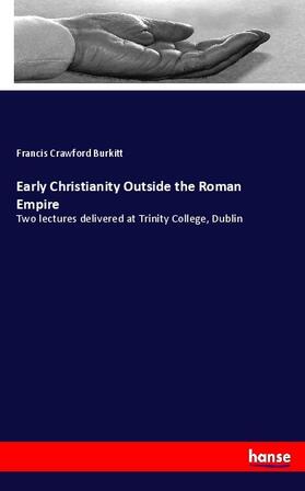Burkitt |  Early Christianity Outside the Roman Empire | Buch |  Sack Fachmedien