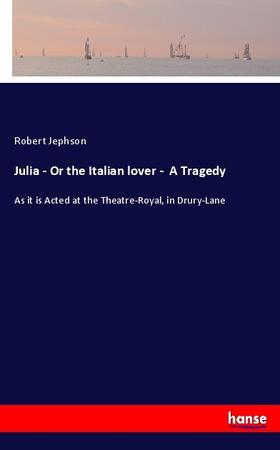 Jephson |  Julia - Or the Italian lover -  A Tragedy | Buch |  Sack Fachmedien