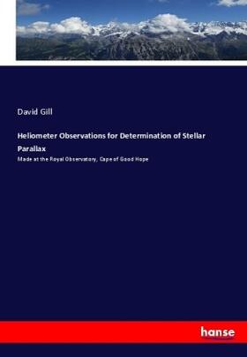 Gill |  Heliometer Observations for Determination of Stellar Parallax | Buch |  Sack Fachmedien