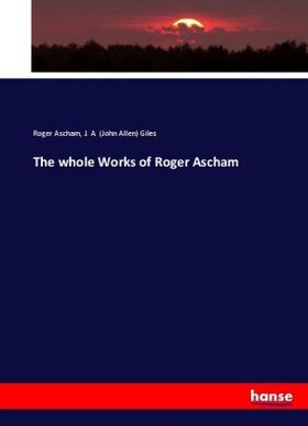 Ascham / Giles |  The whole Works of Roger Ascham | Buch |  Sack Fachmedien