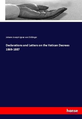 Döllinger |  Declarations and Letters on the Vatican Decrees 1869-1887 | Buch |  Sack Fachmedien