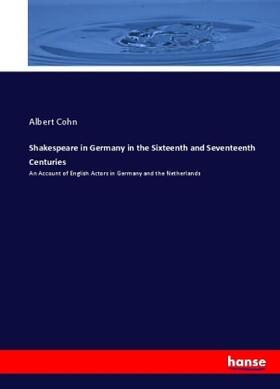 Cohn |  Shakespeare in Germany in the Sixteenth and Seventeenth Centuries | Buch |  Sack Fachmedien