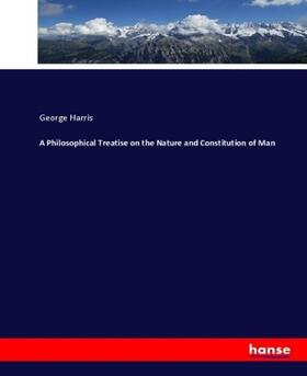 Harris |  A Philosophical Treatise on the Nature and Constitution of Man | Buch |  Sack Fachmedien
