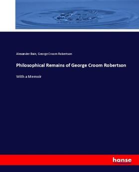 Bain / Robertson |  Philosophical Remains of George Croom Robertson | Buch |  Sack Fachmedien