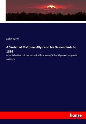 Allyn |  A Sketch of Matthew Allyn and his Descendants to 1884 | Buch |  Sack Fachmedien