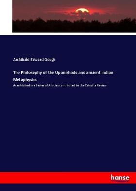 Gough |  The Philosophy of the Upanishads and ancient Indian Metaphysics | Buch |  Sack Fachmedien