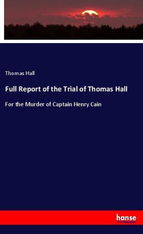 Hall |  Full Report of the Trial of Thomas Hall | Buch |  Sack Fachmedien