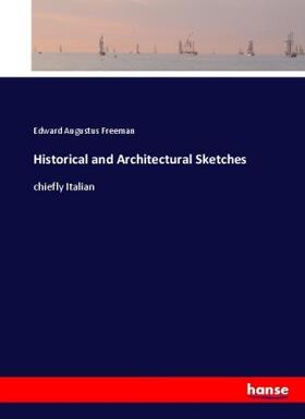 Freeman |  Historical and Architectural Sketches | Buch |  Sack Fachmedien