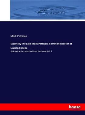 Pattison |  Essays by the Late Mark Pattison, Sometime Rector of Lincoln College | Buch |  Sack Fachmedien