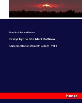 Nettleship / Pattison |  Essays by the late Mark Pattison | Buch |  Sack Fachmedien