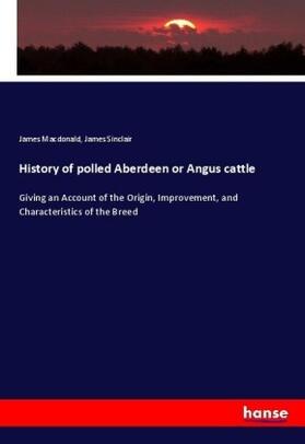 Macdonald / Sinclair |  History of polled Aberdeen or Angus cattle | Buch |  Sack Fachmedien