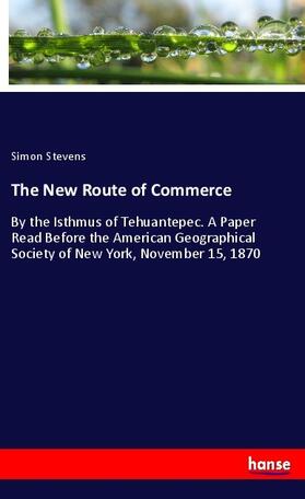 Stevens |  The New Route of Commerce | Buch |  Sack Fachmedien