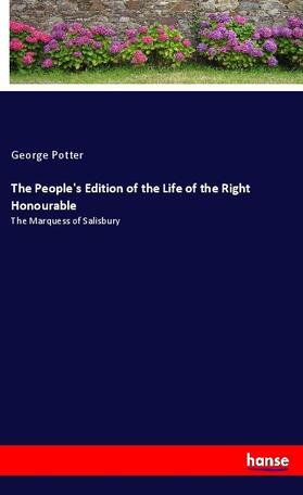 Potter |  The People's Edition of the Life of the Right Honourable | Buch |  Sack Fachmedien