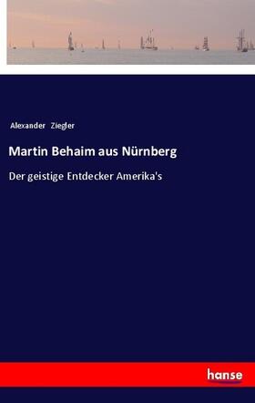 Ziegler |  Martin Behaim aus Nürnberg | Buch |  Sack Fachmedien