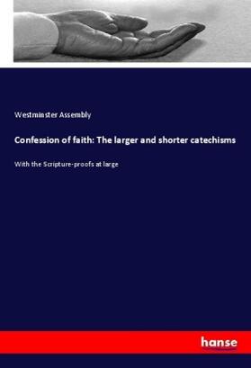 Assembly |  Confession of faith: The larger and shorter catechisms | Buch |  Sack Fachmedien