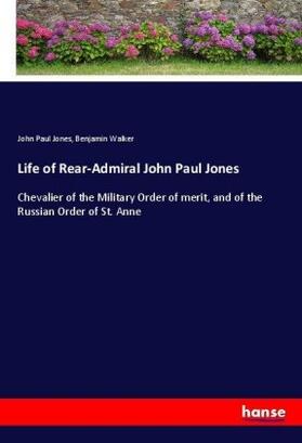 Jones / Walker |  Life of Rear-Admiral John Paul Jones | Buch |  Sack Fachmedien