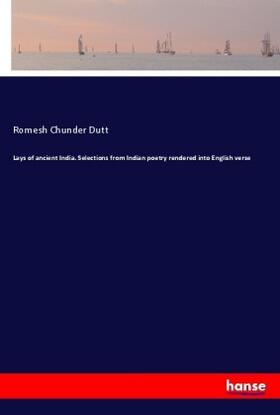 Dutt |  Lays of ancient India. Selections from Indian poetry rendered into English verse | Buch |  Sack Fachmedien