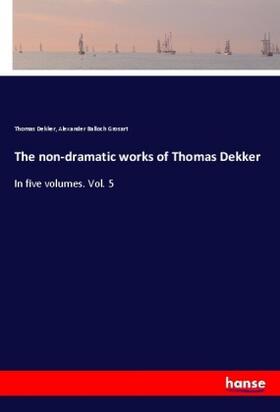 Dekker / Grosart |  The non-dramatic works of Thomas Dekker | Buch |  Sack Fachmedien