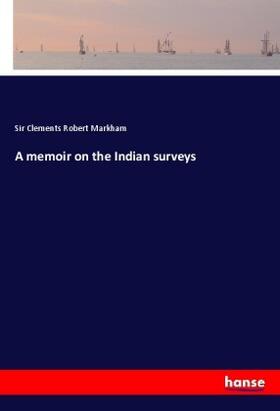 Markham |  A memoir on the Indian surveys | Buch |  Sack Fachmedien
