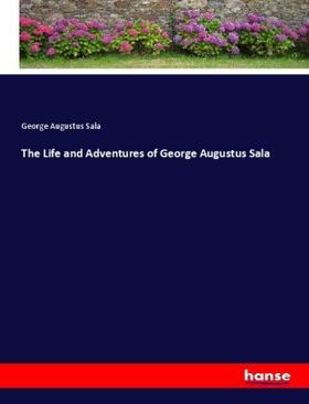 Sala |  The Life and Adventures of George Augustus Sala | Buch |  Sack Fachmedien